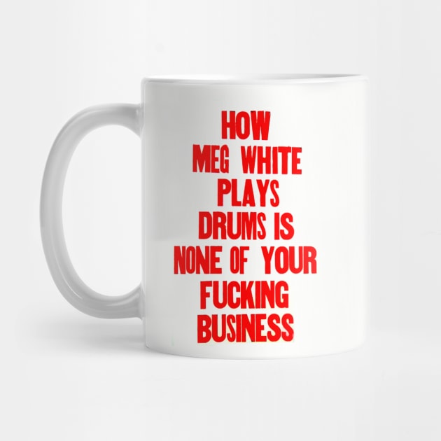 How Meg White plays drums is none of your business. by Stubbs Letterpress